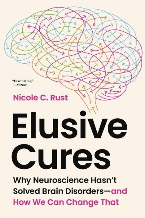 Buchtitel: "Elusive Cures" von Nicole C. Rust. Ein Gehirn aus bunten Pfeilen illustriert den Hintergrund.