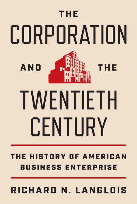 Richard N. Langlois: The Corporation and the Twentieth Century, Buch