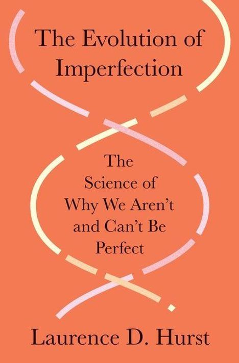 "The Evolution of Imperfection" gefolgt von "The Science of Why We Aren't and Can't Be Perfect" und "Laurence D. Hurst". Verspielte DNA-Illustration.