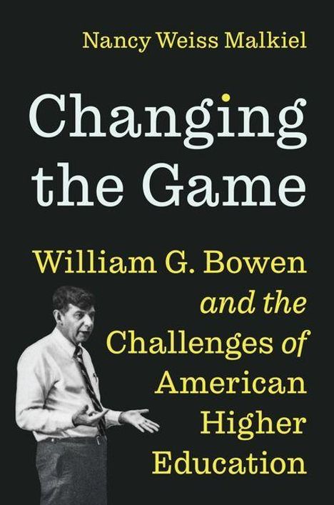 Buchcover: "Changing the Game: William G. Bowen and the Challenges of American Higher Education" von Nancy Weiss Malkiel. Unten ein Mann in einem Anzug.