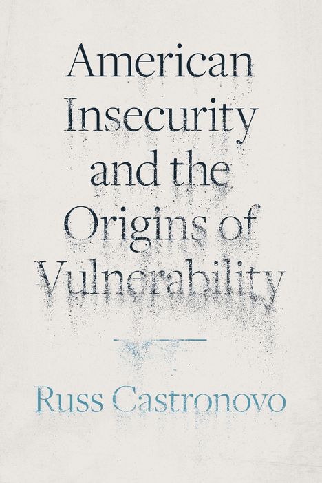 Russ Castronovo: American Insecurity and the Origins of Vulnerability, Buch