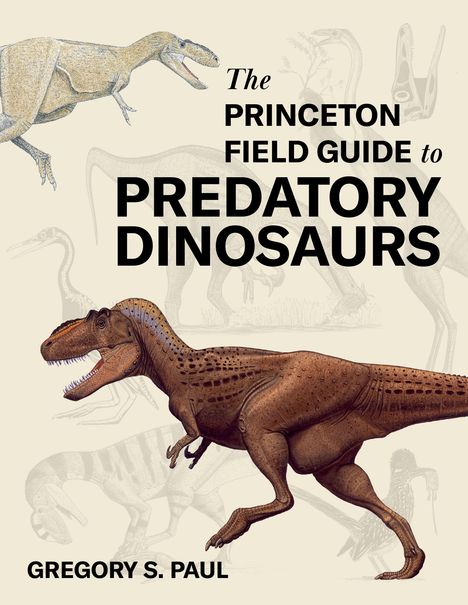 Gregory S. Paul: The Princeton Field Guide to Predatory Dinosaurs, Buch