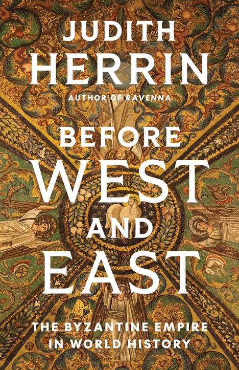 "Judith Herrin: Before West and East, The Byzantine Empire in World History." Mosaik mit Engel- und Tierdarstellungen.