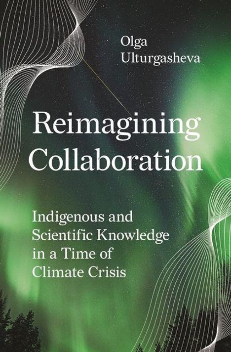 „Reimagining Collaboration: Indigenous and Scientific Knowledge in a Time of Climate Crisis.“ Grünes Nordlicht-Hintergrund.