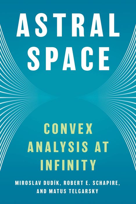 "Astral Space: Convex Analysis at Infinity." Autoren: Miroslav Dudík, Robert E. Schapire, Matus Telgarsky. Blaues Cover mit weißen Linien.