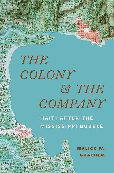 Malick W. Ghachem: The Colony and the Company, Buch