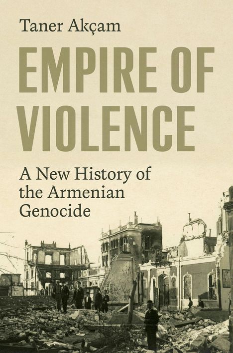 "Empire of Violence: A New History of the Armenian Genocide" von Taner Akçam. Im Hintergrund zerstörte Gebäude.