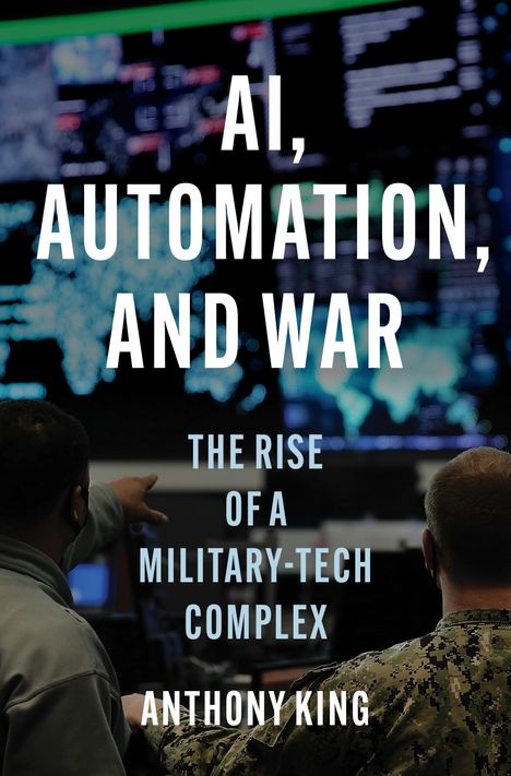 Anthony King: AI, Automation, and War, Buch