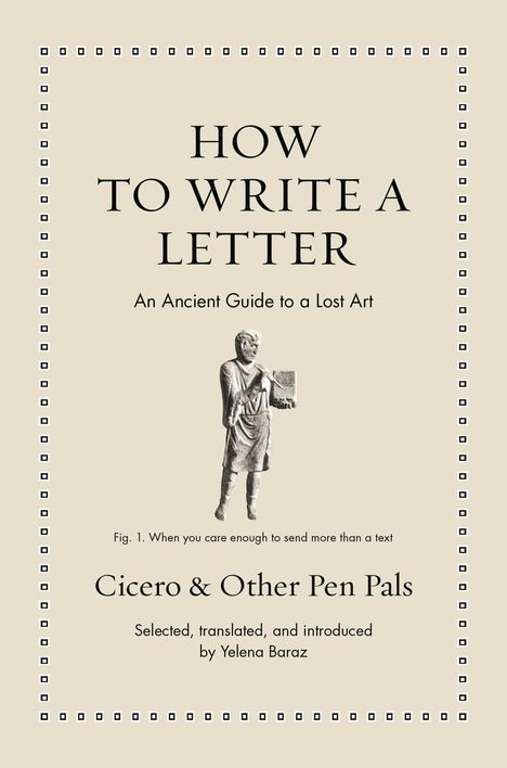 Titel "HOW TO WRITE A LETTER". Illustration: antike Figur hält Papier. Text: Anleitung für Briefkunst. Autor: Yelena Baraz.
