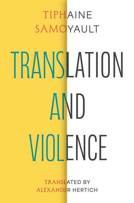 Titel: Translation and Violence. Autorin: Tiphaine Samoyault. Übersetzer: Alexander Hertich. Links gelb, rechts weiß.