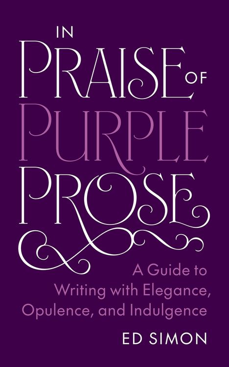 Text: "In Praise of Purple Prose. A Guide to Writing with Elegance, Opulence, and Indulgence. Ed Simon." Lila Hintergrund.