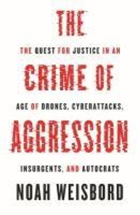 Noah Weisbord: The Crime of Aggression, Buch