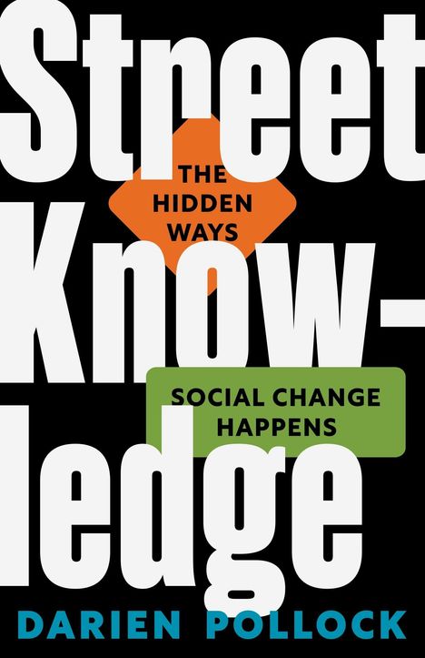 „Street Knowledge: The Hidden Ways Social Change Happens“ von Darien Pollock. Weiße, orange und grüne Texte.