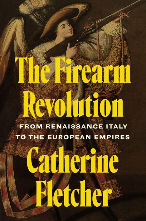 Catherine Fletcher: The Firearm Revolution, Buch