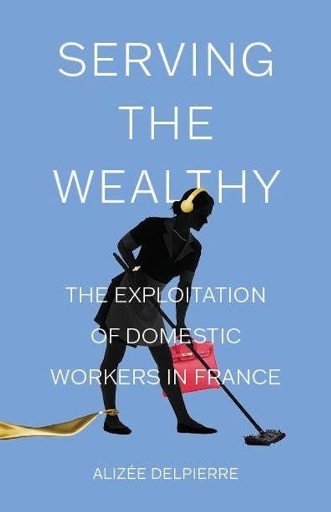 "Serving the Wealthy: The Exploitation of Domestic Workers in France" von Alizée Delpierre. Eine Figur putzt den Boden.