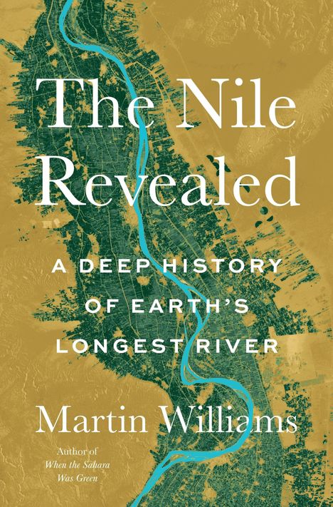 „The Nile Revealed: A Deep History of Earth's Longest River“ von Martin Williams. Karte mit blauem Flusslauf auf goldenem Grund.