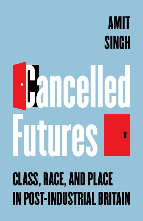 "Cancelled Futures: CLASS, RACE, AND PLACE IN POST-INDUSTRIAL BRITAIN" von AMIT SINGH. Geöffnete rote Türgrafik.