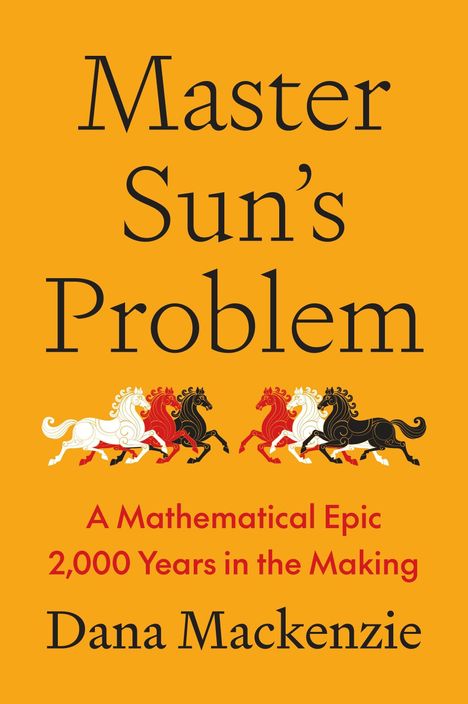 "Master Sun's Problem. A Mathematical Epic 2,000 Years in the Making. Dana Mackenzie." Illustration mehrerer farbiger Pferde.