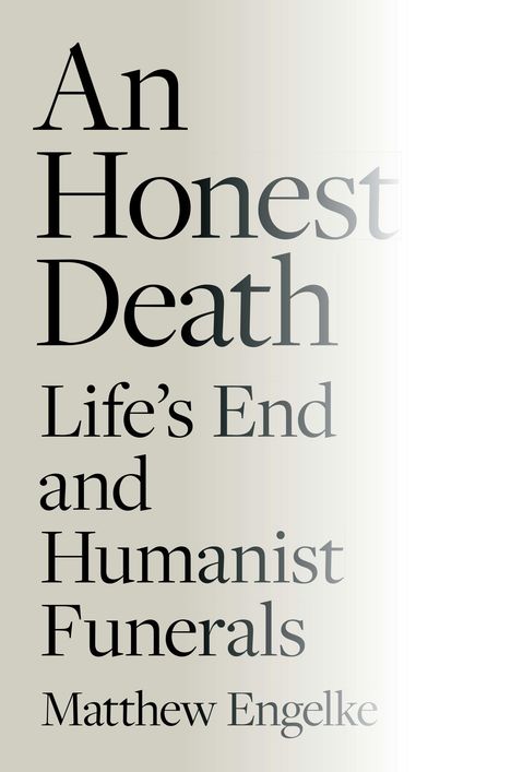 Text: "An Honest Death: Life's End and Humanist Funerals" von Matthew Engelke. Schlichte, elegante Gestaltung in Schwarz-Weiß.