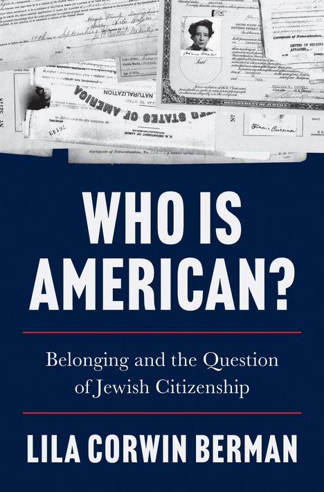 "WHO IS AMERICAN? Belonging and the Question of Jewish Citizenship" von Lila Corwin Berman, mit Dokumenten im Hintergrund.