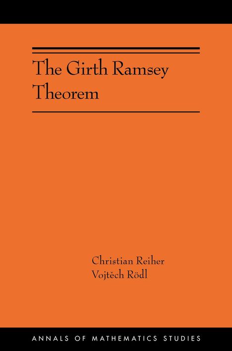 The Girth Ramsey Theorem; Christian Reiher, Vojtěch Rödl. Annals of Mathematics Studies. Orange Hintergrund, schwarz Texte.