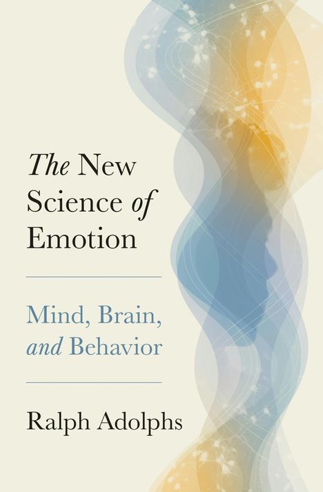 „The New Science of Emotion: Mind, Brain, and Behavior“ von Ralph Adolphs. Wellen in Blau und Orange.