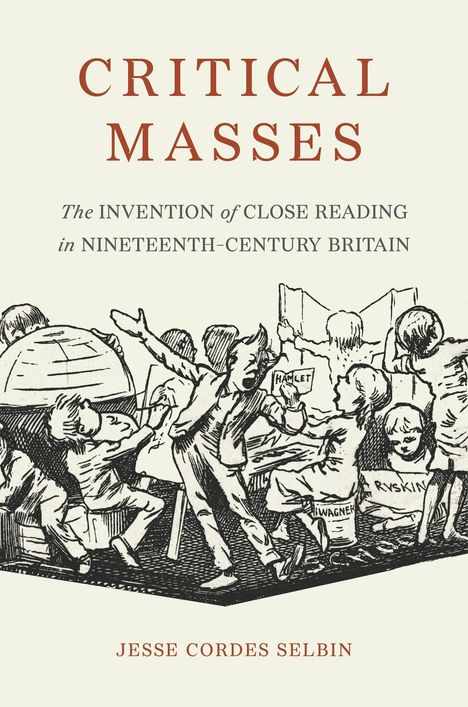 Text: "CRITICAL MASSES", "The invention of close reading in nineteenth-century Britain", "Jesse Cordes Selbin". Illustration: Menschenmenge in lebhafter Diskussion mit Büchern in den Händen.