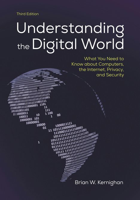 Dritter Ausgabe. "Understanding the Digital World" von Brian W. Kernighan. Globus aus Binärcode auf dunklem Hintergrund.
