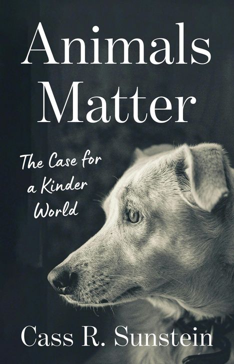 Text: "Animals Matter: The Case for a Kinder World" von Cass R. Sunstein. Ein nachdenklich blickender Hund im Hintergrund.