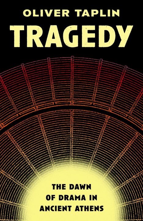 Text: "OLIVER TAPLIN TRAGEDY THE DAWN OF DRAMA IN ANCIENT ATHENS." Darstellung eines antiken Theaters von oben.