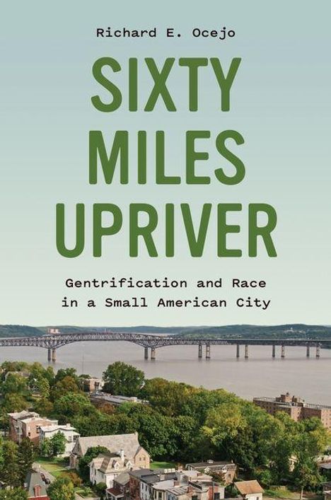 "Richard E. Ocejo, SIXTY MILES UPRIVER: Gentrification and Race in a Small American City." Hintergrund: Stadt am Fluss.
