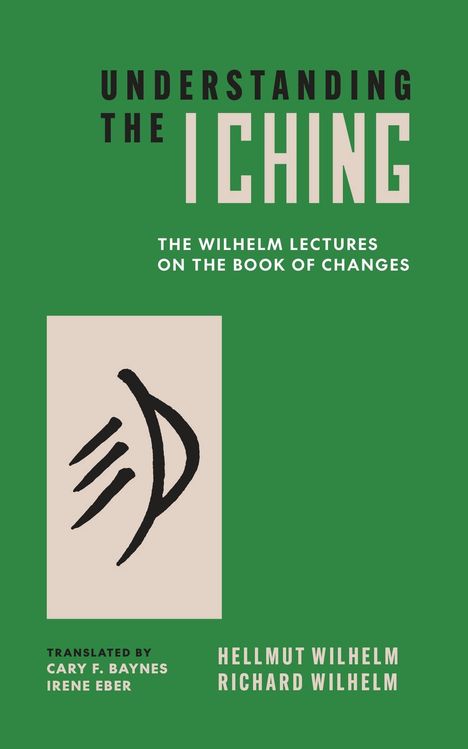 "UNDERSTANDING THE I CHING" oben, "THE WILHELM LECTURES ON THE BOOK OF CHANGES" mittig, Autoren unten. Grüner Hintergrund.