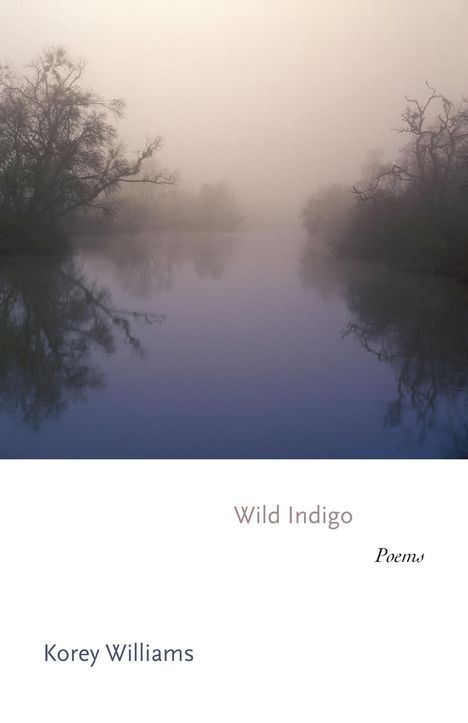 „Wild Indigo“, „Poems“, „Korey Williams“. Nebliger Fluss mit Bäumen im Hintergrund.