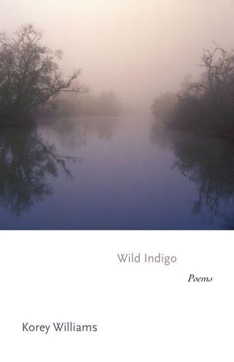 "Wild Indigo", "Poems", "Korey Williams". Nebeliger Fluss mit spiegelnden Bäumen; mystische, beruhigende Stimmung.