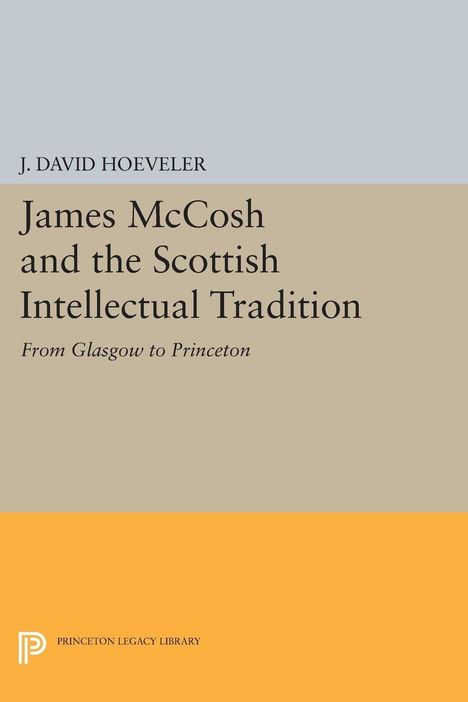 J. David Hoeveler: James McCosh and the Scottish Intellectual Tradition, Buch