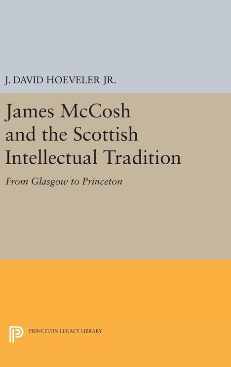 J. David Hoeveler: James McCosh and the Scottish Intellectual Tradition, Buch