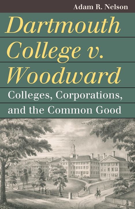 Adam R. Nelson: Dartmouth College v. Woodward, Buch