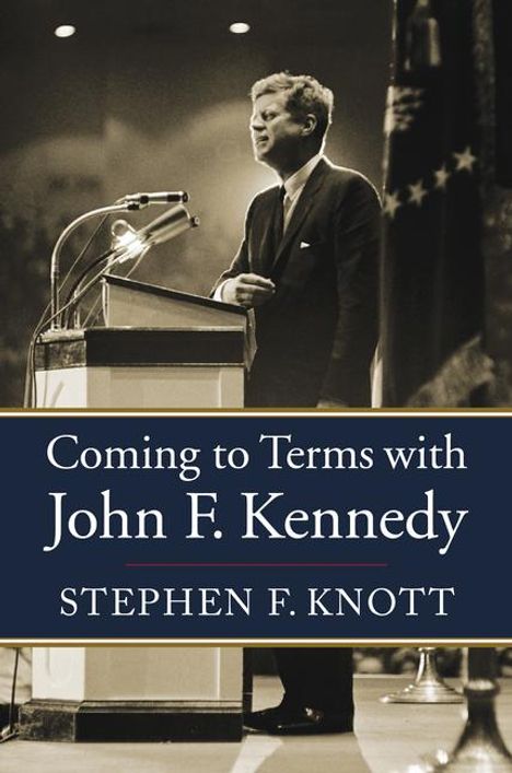 Stephen F Knott: Coming to Terms with John F. Kennedy, Buch