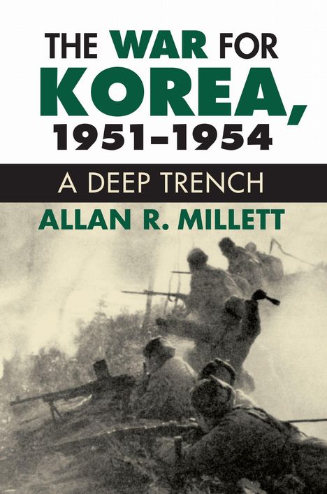 Text: "The War for Korea, 1951-1954. A Deep Trench. Allan R. Millett." Foto von Soldaten in einem Graben.
