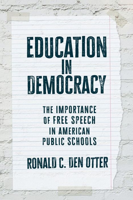 „Education in Democracy: The Importance of Free Speech in American Public Schools“ von Ronald C. Den Otter.