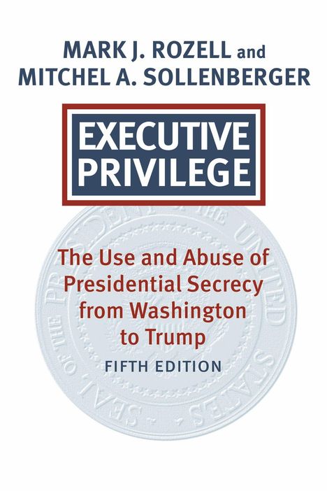 Text: "Executive Privilege: The Use and Abuse of Presidential Secrecy from Washington to Trump, Fifth Edition." Seal im Hintergrund.
