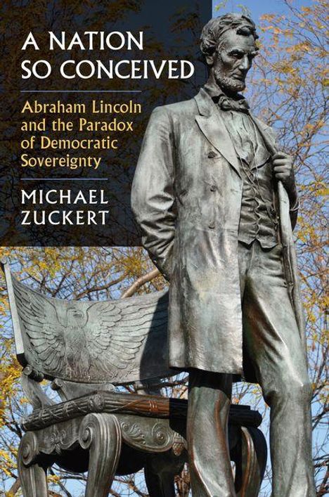 „A Nation So Conceived: Abraham Lincoln and the Paradox of Democratic Sovereignty“ von Michael Zuckert. Statue Lincolns.