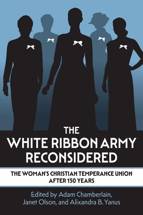 "The White Ribbon Army Reconsidered: The Woman's Christian Temperance Union After 150 Years" vor Silhouetten mit weißen Schleifen.