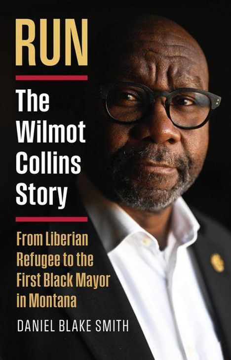 RUN: The Wilmot Collins Story. From Liberian Refugee to the First Black Mayor in Montana. Daniel Blake Smith. Porträt eines Mannes.