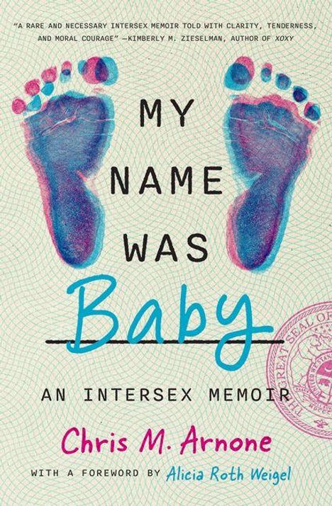 „MY NAME WAS Baby. AN INTERSEX MEMOIR. Chris M. Arnone. Mit einem Vorwort von Alicia Roth Weigel.“ Zwei blaue Fußabdrücke.