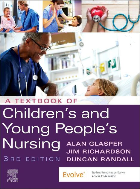 Glasper, Edward Alan, PhD, BA, RSCN, RGN, ONC, DN, CertEd, RNT (Professor (Child Health Nursing), University of Southampton School of Nursing and Midwifery, Southampton, UK Professor (child health)): A Textbook of Children's and Young People's Nursing, Buch