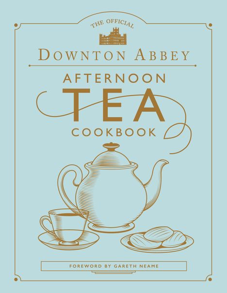 Gareth Neame: The Official Downton Abbey Afternoon Tea Cookbook, Buch