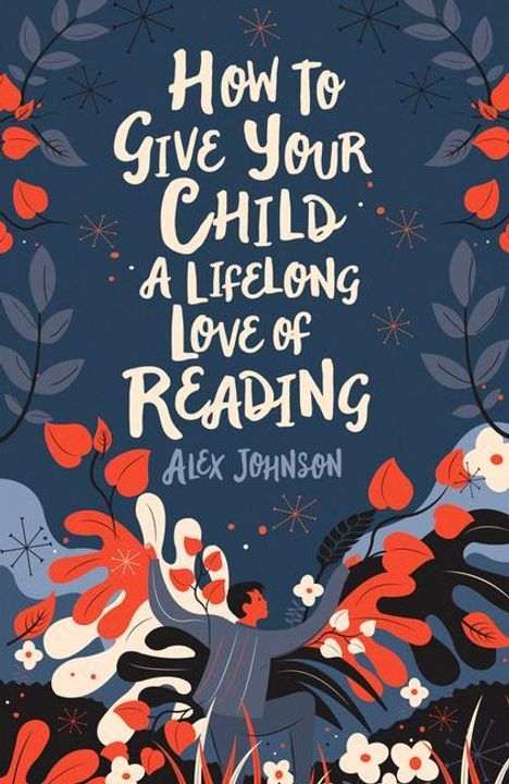 Alex Johnson: How To Give Your Child A Lifelong Love Of Reading, Buch