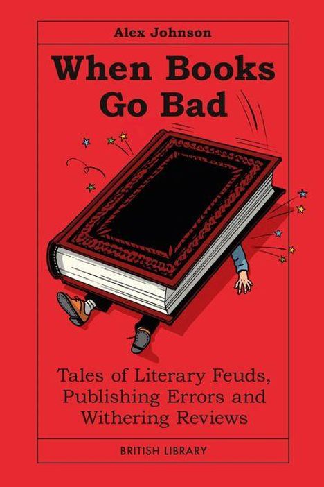 „When Books Go Bad. Tales of Literary Feuds, Publishing Errors and Withering Reviews“ von Alex Johnson. Illustration: Buch zerdrückt Person.