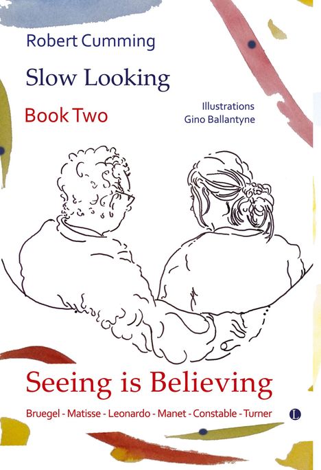 "Robert Cumming, Slow Looking, Book Two. Seeing is Believing. Bruegel - Matisse - Leonardo - Manet - Constable - Turner."  
Illustration zeigt zwei Personen von hinten.